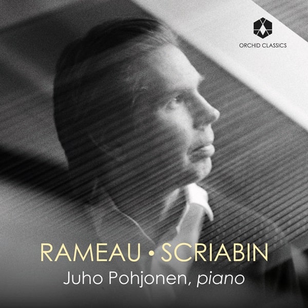 JUHO POHJONEN / ユホ・ポーヨーネン / RAMEAU / SCRIABIN:PIANO WORKS