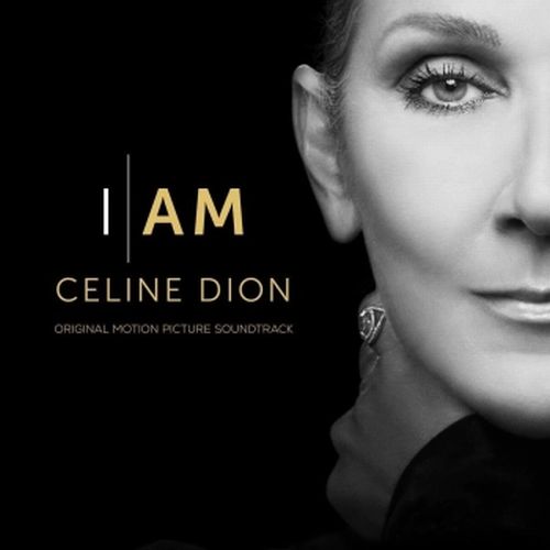 CELINE DION / セリーヌ・ディオン / I AM: CELINE DION (ORIGINAL MOTION PICTURE SOUNDTRACK)
