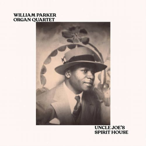 WILLIAM PARKER / ウィリアム・パーカー / UNCLE JOE'S SPIRIT HOUSE