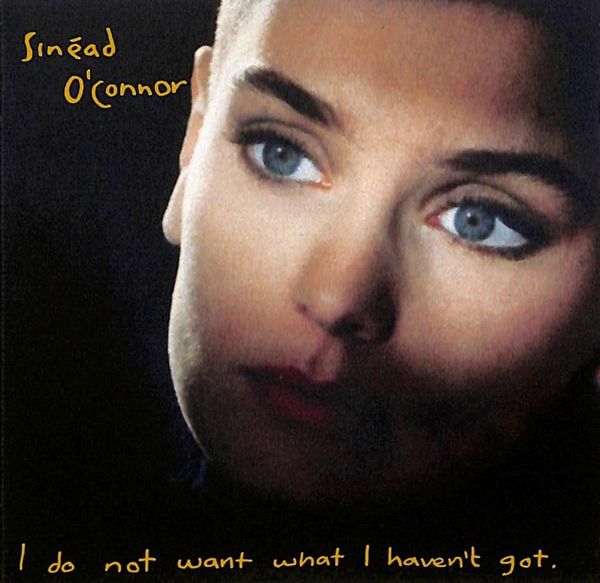 SINEAD O'CONNOR / シネイド・オコナー / I DO NOT WANT WHAT I HAVENT GOT / アイ・ドゥ・ノット・ウォント・ワット・アイ・ハヴント・ゴット