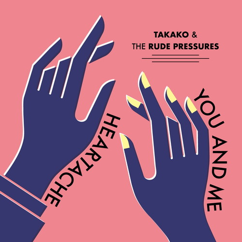 TAKAKO & THE RUDE PRESSURES / Heartache / You and Me(7")