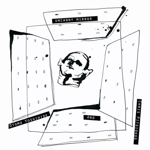 OTOMO YOSHIHIDE & CHRIS PITSIOKOS / 大友良英&クリス・ピッツィオコス / Uncanny Mirror