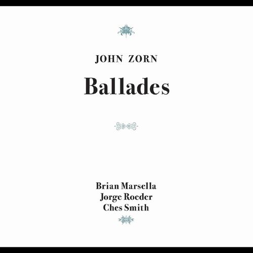 JOHN ZORN / ジョン・ゾーン / BALLADES