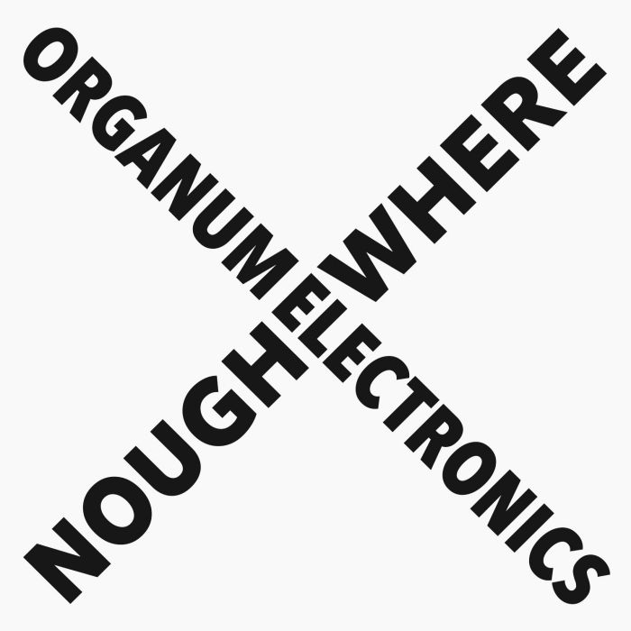 ORGANUM ELECTRONICS / NOUGHWHERE