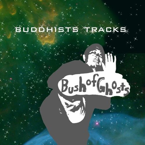 BUSH OF GHOSTS / ブッシュオブゴースツ / BUDDHISTS TRACKS