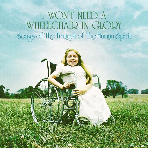 V.A. / I WON'T NEED A WHEELCHAIR IN GLORY: SONGS OF THE TRIUMPH OF THE HUMAN SPIRIT (1964-1984) (LP)