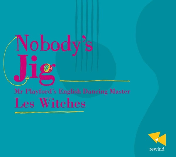 LES WITCHES / アンサンブル レ・ウィッチス / NOBODY'S JIG - MR.PLAYFORD'S ENGLISH DANCING MASTER