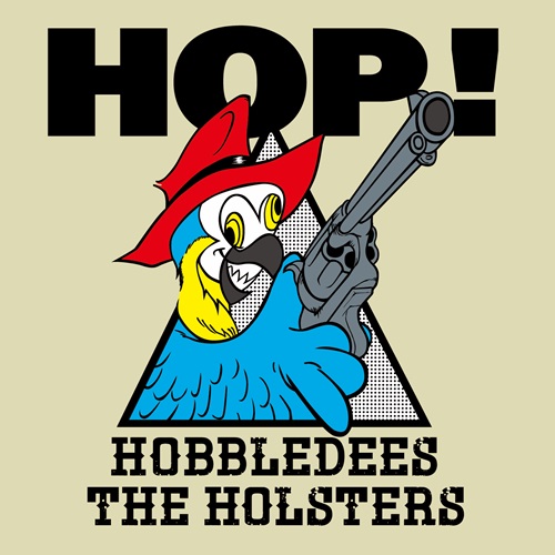 HOBBLEDEES / The HOLSTERS / HOP!