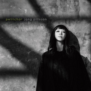 JANG PILL SOON / チャンピルスン / PETRICHOR