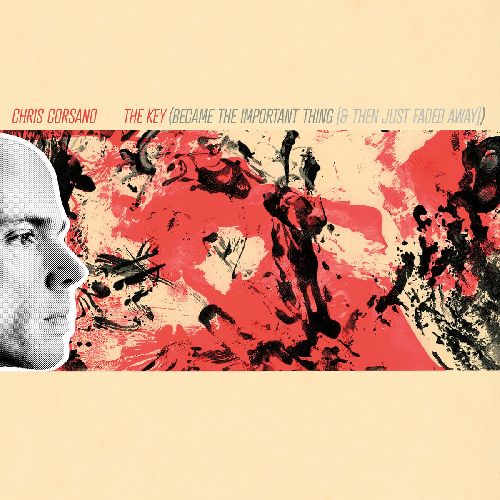 CHRIS CORSANO / THE KEY (BECAME THE IMPORANT THING [AND THE JUST FADED AWAY])