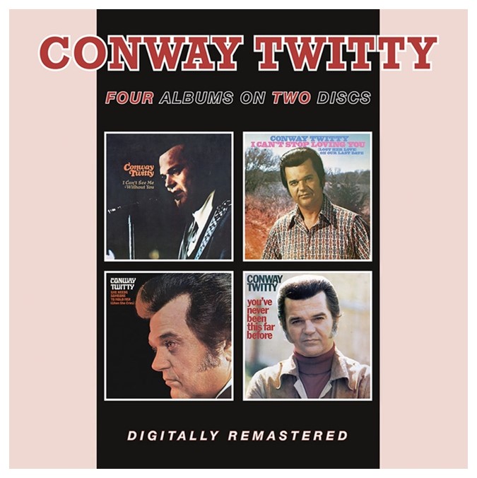 CONWAY TWITTY / コンウェイ・トゥイッティー / I CAN'T SEE ME WITHOUT YOU + I CAN'T STOP LOVING YOU + SHE NEEDS SOMEONE TO HOLD HER (WHEN SHE CRIES) + YOU'VE NEVER BEEN THIS FAR BEFORE (2CD)