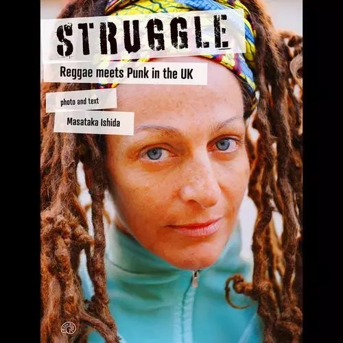 STRUGGLE : REGGAE MEETS PUNK IN THE UK/石田昌隆/レゲエとパンクの交差点。1982〜2023年のジャマイカ、UK 、日本を写真と文章で綴る旅の記録｜REGGAE｜ディスクユニオン・オンラインショップ｜diskunion.net