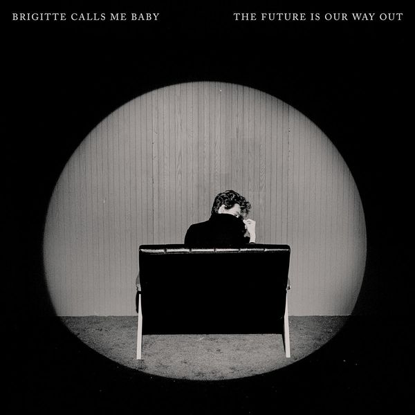 BRIGITTE CALLS ME BABY / FUTURE IS OUR WAY OUT
