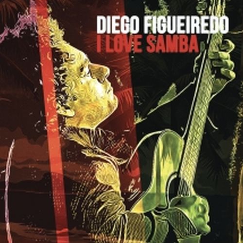 DIEGO FIGUEIREDO / ディエゴ・フィゲイレド / I Love Samba