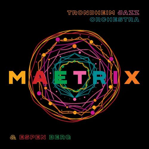 TRONDHEIM JAZZ ORCHESTRA / トロンハイム・ジャズ・オーケストラ / Maetrix