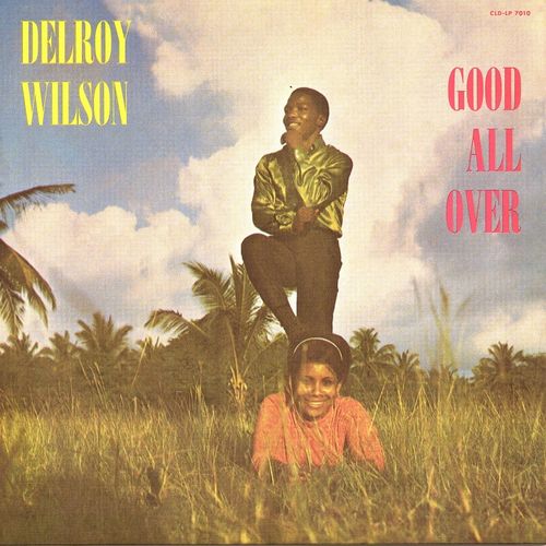 DELROY WILSON / デルロイ・ウィルソン / GOOD ALL OVER