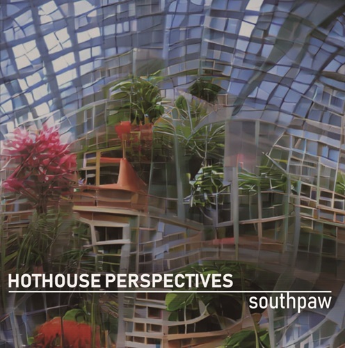 SOUTHPAW / Hothouse Perspectives