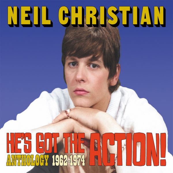 NEIL CHRISTIAN / HE'S GOT THE ACTION! ANTHOLOGY 1962-1974 (2CD)