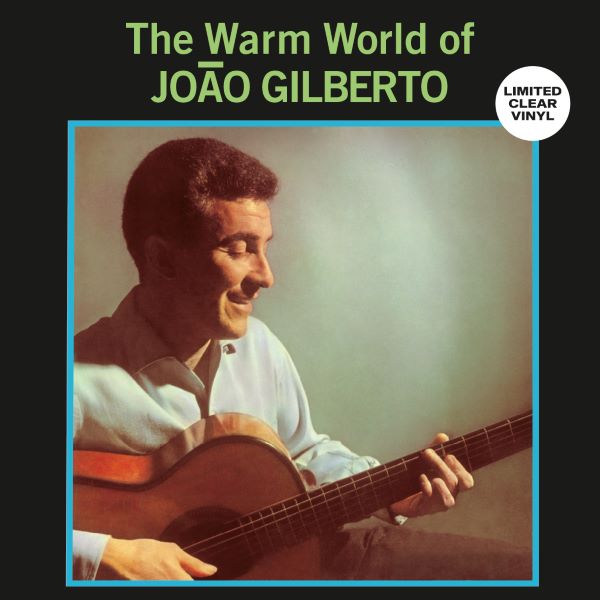 JOAO GILBERTO / ジョアン・ジルベルト / THE WARM WORLD OF JOAO GILBERTO (CLEAR VINYL)