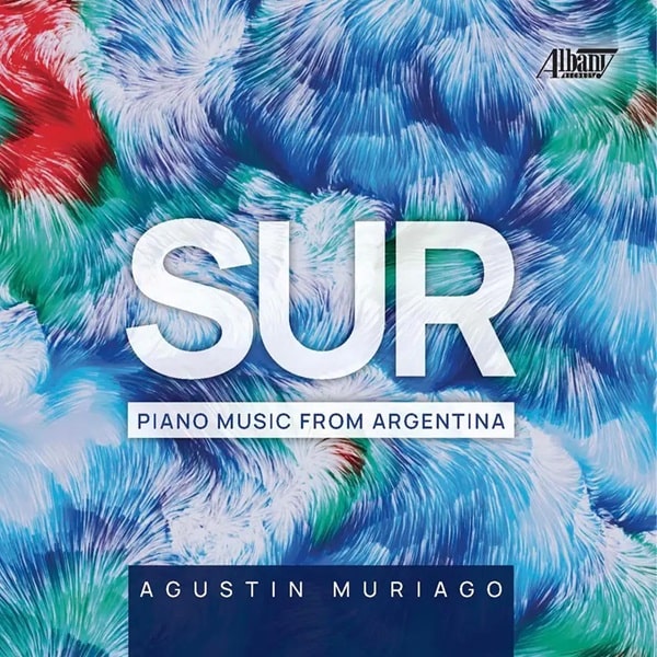 AGUSTIN MURIAGO / アグスティン・モリアーゴ / SUR PIANO MUSIC FROM ARGENTINA