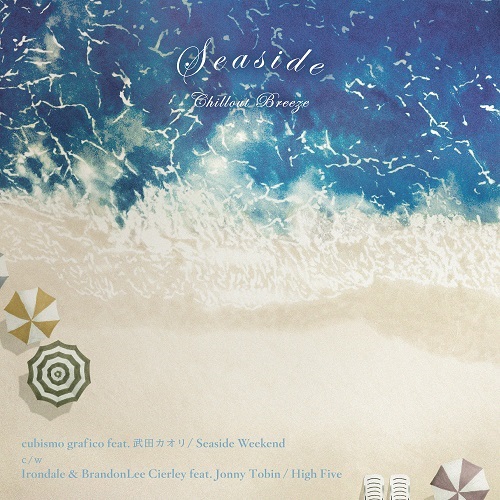 cubismo grafico feat. 武田カオリ / Irondale & BrandonLee Cierley feat. Jonny Tobin / Seaside Weekend / High Five(7インチ)