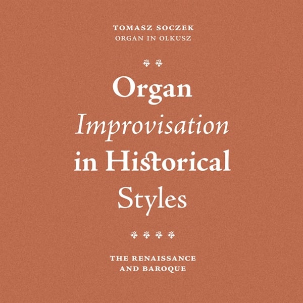 TOMASZ SOCZEK / トマシュ・ソチェク / TOMASZ SOCZEK:ORGAN IMPROVISATION IN HISTORICAL STYLES