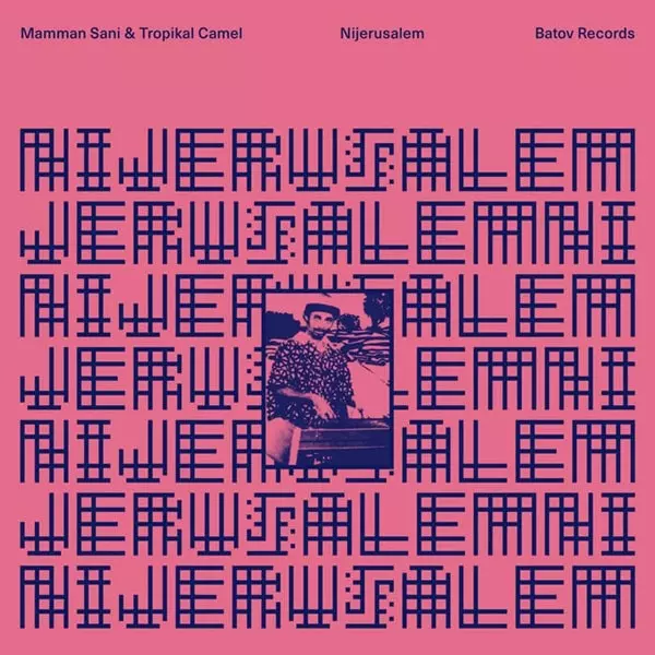 MAMMAN SANI & TROPIKAL CAMEL / ママン・サニ & トロピカル・キャメル / NIJERUSALEM