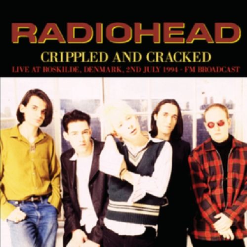 RADIOHEAD / レディオヘッド / CRIPPLED AND CRACKED: LIVE AT ROSKILDE, DENMARK, 2ND JULY 1994 - FM BROADCAST