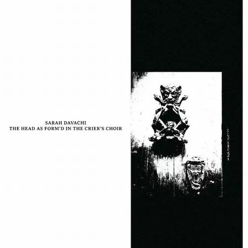 SARAH DAVACHI / サラ・ダヴァチー / THE HEAD AS FORM'D IN THE CRIER'S CHOIR (CD)