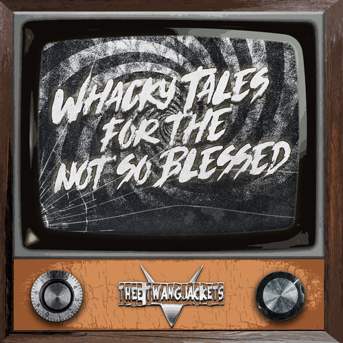 Thee Twangjackets / Whacky Tales For The Not So Blessed