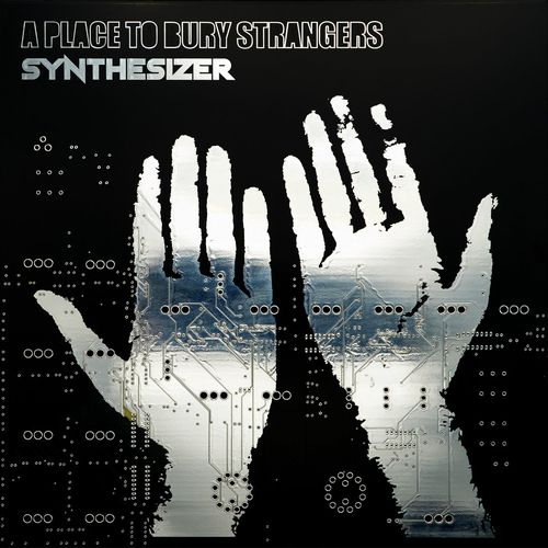 A PLACE TO BURY STRANGERS / ア・プレイス・トゥ・ベリー・ストレンジャーズ / SYNTHESIZER (CD)