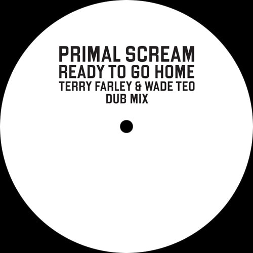 PRIMAL SCREAM / プライマル・スクリーム / READY TO GO HOME (TERRY FARLEY & WADE TEO DUB MIX)