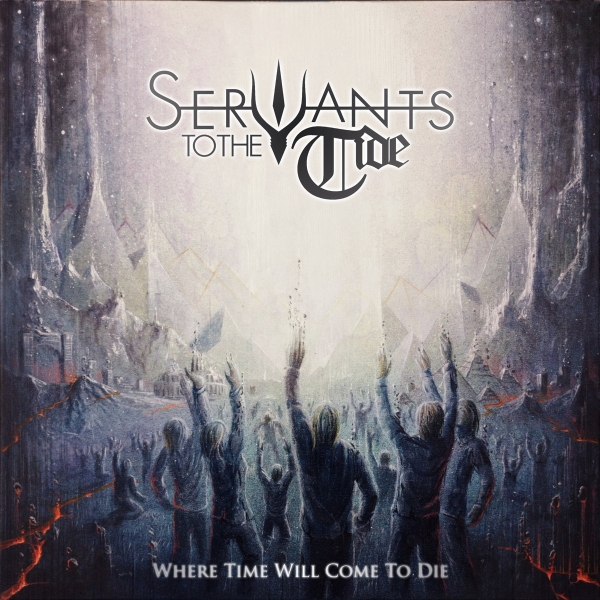 SERVANTS TO THE TIDE / WHERE TIME WILL COME TO