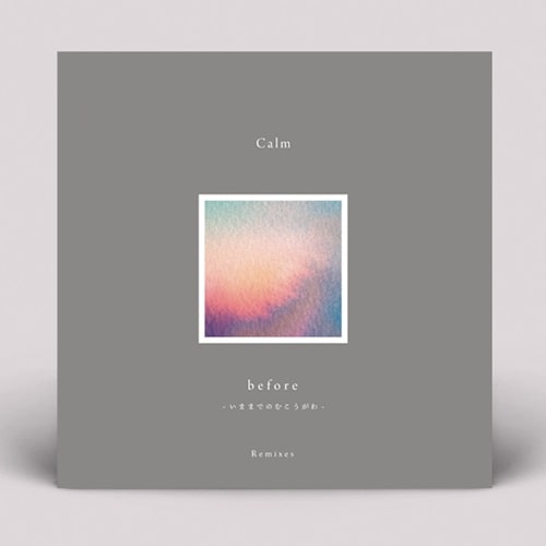 CALM / カーム / BEFORE - REMIXES