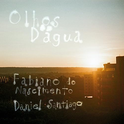 FABIANO DO NASCIMENTO & DANIEL SANTIAGO / ファビアーノ・ド・ナシメント &  ダニエル・サンチアゴ / OLHOS D'AGUA