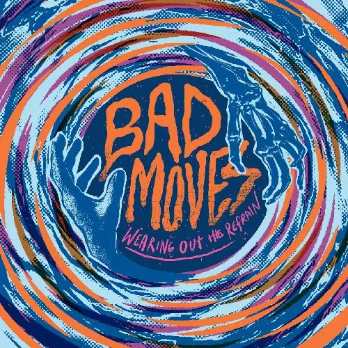 BAD MOVES / バッド・ムーヴス / WEARING OUT THE REFRAIN (COLORED VINYL)