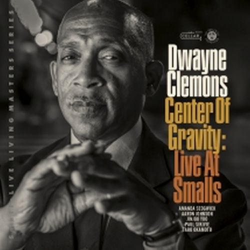 DWAYNE CLEMONS / Center Of Gravity, Live At Smalls