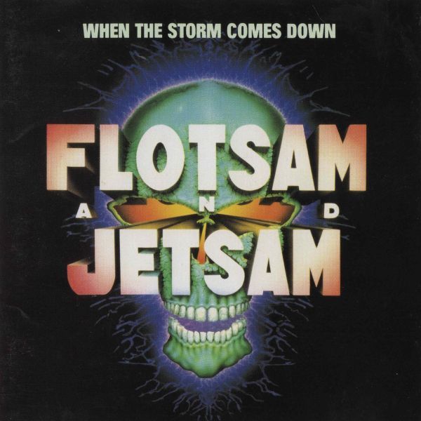 FLOTSAM AND JETSAM / フロットサム・アンド・ジェットサム / WHEN THE STORM COMES DOWN