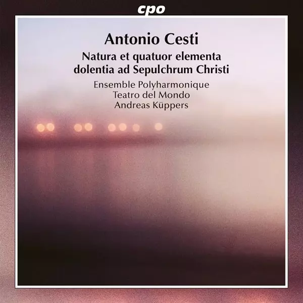 ENSEMBLE POLYHARMONIQUE / アンサンブル・ポリハルモニーク / CESTI:NATURA ET QUATUOR ELEMENTA DOLENTIA AD SEPULCHRUM CHRISTI