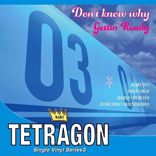 Koki Tetragon / DON'T KNOW WHY / GETTIN' READY
