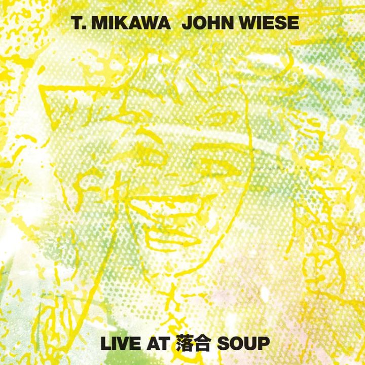 T.MIKAWA / JOHN WIESE / LIVE AT OCHIAI SOUP