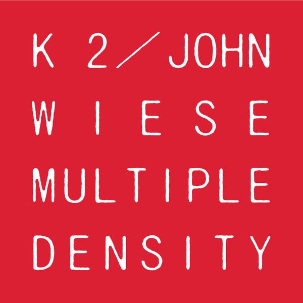 K2 / JOHN WIESE / MULTIPLE DENSITY