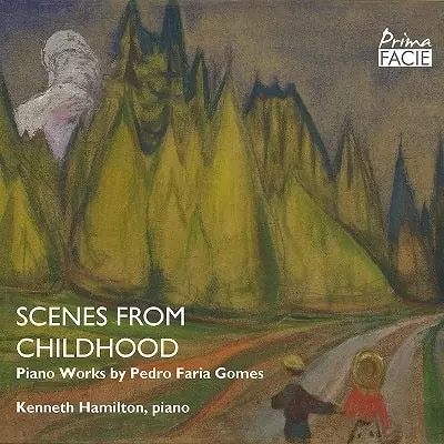 KENNETH HAMILTON / ケネス・ハミルトン / PEDRO FARIA GOMES:PIANO WORKS - SCENES FROM CHILDHOOD
