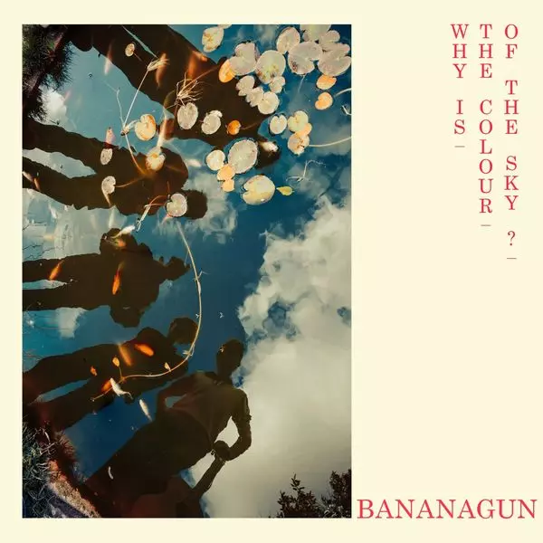 BANANAGUN / WHY IS THE COLOUR OF THE SKY? / ホワイ・イズ・ザ・カラー・オブ・ザ・スカイ?