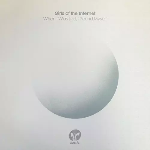 GIRLS OF THE INTERNET / WHEN I WAS LOST, I FOUND MYSELF