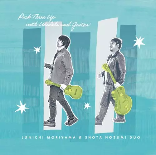 Junichi Moriyama and Shota Hozumi / 森山潤一&穂積翔太 / PICK THEM UP WITH UKULELE AND GUITAR
