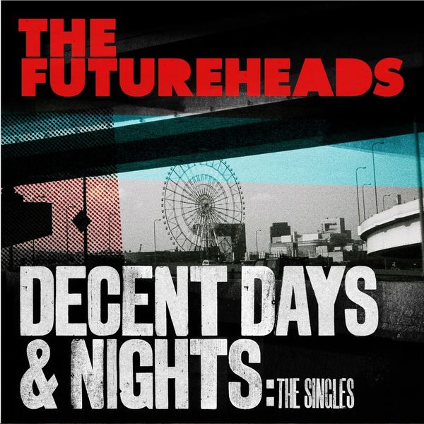 FUTUREHEADS / フューチャーヘッズ / DECENT DAYS & NIGHTS: THE SINGLES CD EDITON