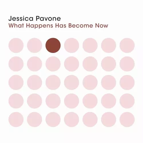 JESSICA PAVONE / ジェシカ・パヴォーネ / What Happens Has Become Now