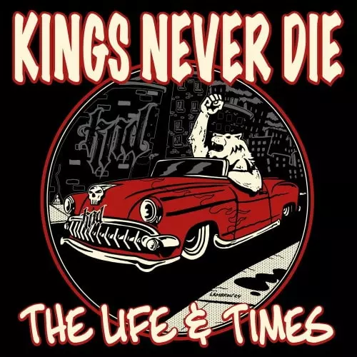 KINGS NEVER DIE / THE LIFE & TIMES