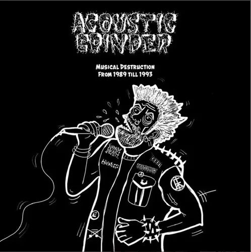 ACOUSTIC GRINDER / MUSICAL DESTRUCTION FROM 1989 TILL 1993